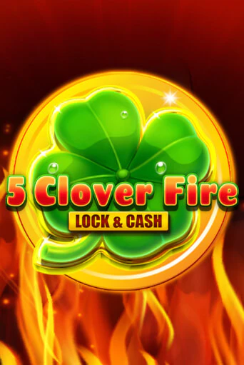 Демо игра 5 Clover Fire Lock & Cash играть онлайн | CasinoX бесплатно