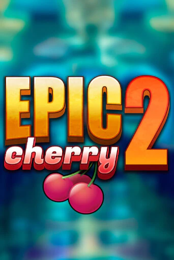 Демо игра Epic Cherry 2 играть онлайн | CasinoX бесплатно